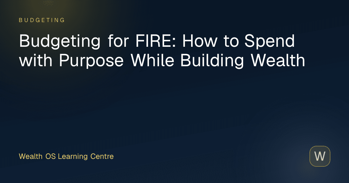 Budgeting for FIRE: How to Spend with Purpose While Building Wealth