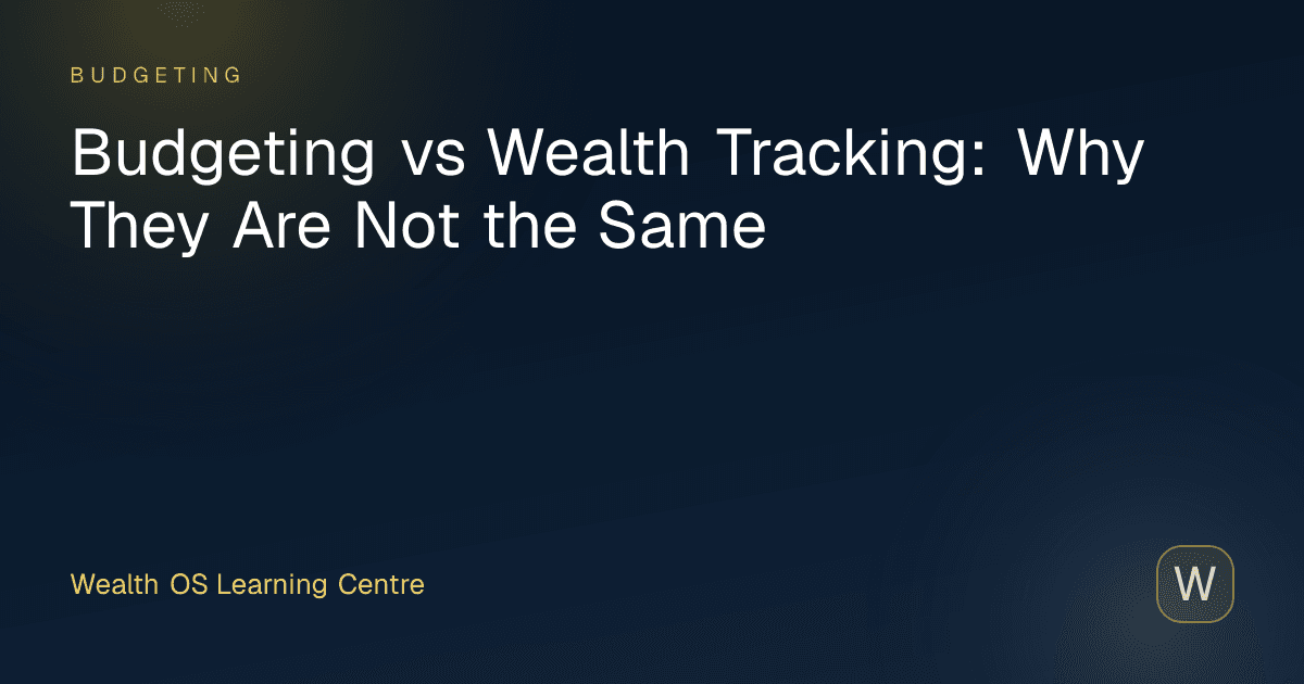 Budgeting vs Wealth Tracking: Why They Are Not the Same