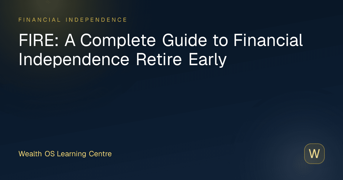 FIRE: A Complete Guide to Financial Independence Retire Early